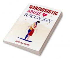 NARCISSISTIC ABUSE RECOVERY : How to Spot a Narcissist Who's Hiding in Plain Sight? In-Depth Information on How to Recognize Avoid and Finally End a Narcissistic Relationship (2022 Guide)