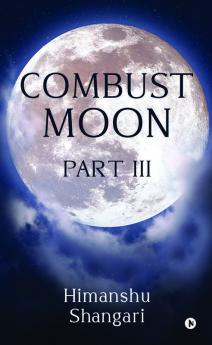 Combust Moon Part III