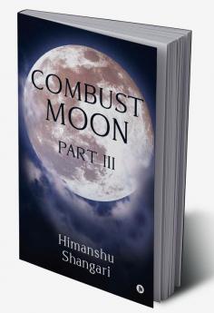 Combust Moon Part III