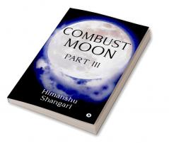 Combust Moon Part III