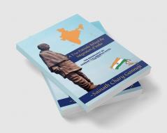 A True Patriotic Behind the Integration of India Biography of Shri Sardar Vallabhbhai Patel Ji