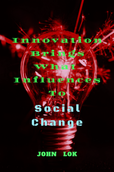 Innovation Brings What Influences To : Social Change