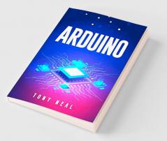Arduino : An A-to-Z Introduction to Arduino for Complete Newbies (2022 Guide for Beginners)