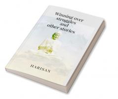 Winning over struggles and other stories : A feel good novel worth reading