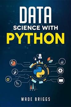 Data Science With Python A Beginner'S Guide To Python For Data Science That'S Easy To Follow (2022 Crash Course For Newbies)