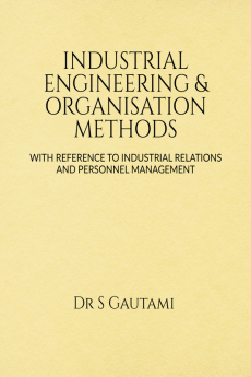 INDUSTRIAL ENGINEERING &amp; ORGANISATION METHODS : WITH REFERENCE TO INDUSTRIAL RELATIONS AND PERSONNEL MANAGEMENT