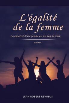 L'Egalité De La Femme: La Capacité D'Une Femme Est Un Don De Dieu (French Edition)