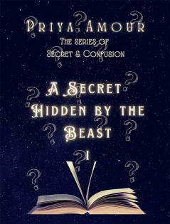 A SECRET HIDDEN BY THE BEAST 1 : (LOVE OF BEAST &amp; ANGEL)