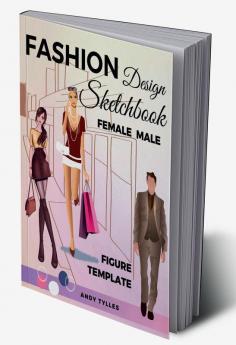 Fashion Design Sketchbook Female Male Figure Template : Professional Fashion Drawing Templates with Female and Male Figure Patterns for Easily Sketching Fashion Design Styles