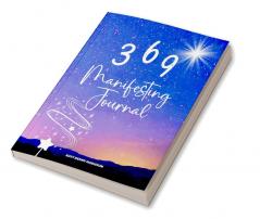 369 Manifesting Journal : 369 Method for Manifestation of Your Dreams and Law of Attraction Guided Workbook to Attract Wealth Happiness Love and Abundance.