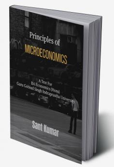 Principles of Microeconomics : A Text for BA Economics (Hons) Guru Gobind Singh Indraprastha University Delhi