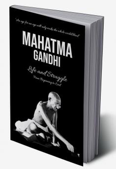 Mahatma Gandhi : Life and Struggle from Beginning to End