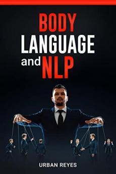 Body Language and Nlp Urban Reyes : Dark Psychology Master's Guide to a Comprehensive Study of Mind Control Persuasion People Analysis and Brainwashing (2022 Crash Course for Beginners)