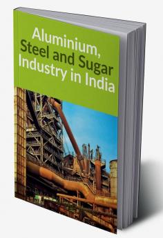 Aluminium Steel and Sugar Industry in India