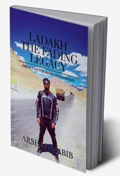 LADAKH: FADING LEGACY : IMPACT OF TOURISM ON ECONOMY