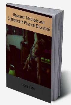 Research Methods and Statistics in Physical Education : Book for Higher Education Exam M.P.Ed Students and for U.G.C. NET/JRF Exams