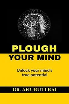 PLOUGH YOUR MIND : Unlock Your Mind's True Potential
