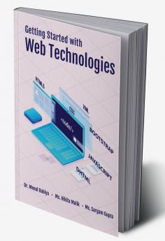 Getting Started with Web Technologies : HTML CSS BOOTSTRAP JAVASCRIPT AND XML