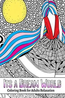 It'a a Dream World : Coloring Book for Adults Relaxation Great Gift for Women 70 Amazing Pages for Coloring or Painting