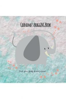 Grandma's Bragging Book: First Year Baby Memory Book Illustrated with Photos from Pregnancy and Birth Growing Up to The First Birthday Party (Color Printed Interior Premium Paper)