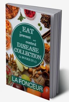 Eat to Prevent and Control Disease Collection (2 Books in 1): Eat to Prevent and Control Disease and Eat to Prevent and Control Disease Cookbook