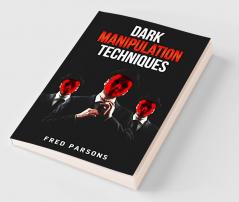 Dark Manipulation Techniques : Persuasion NLP Dark Psychology Emotional Intelligence Mind-Control and How to Manage your Emotions (2022 Guide for Beginners)