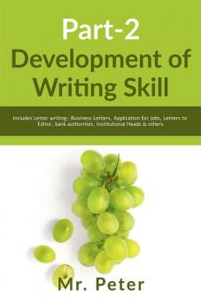 Development of Writing Skill Part-2 : Includes Letter writing- Business Letters Application for Jobs Letters to Editor bank authorities Institutional Heads &amp; others