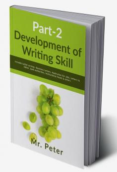 Development of Writing Skill Part-2 : Includes Letter writing- Business Letters Application for Jobs Letters to Editor bank authorities Institutional Heads &amp; others