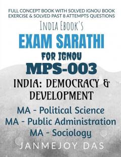 EXAM SARATHI FOR IGNOU MPS-003: INDIA: DEMOCRACY AND DEVELOPMENT : Useful for MA Political Science (1st Year) MA Public Administration (2nd Year) MA Sociology (2nd Year)