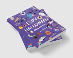 I SPY HALLOWEEN Book For Kids ages 5-7 : Fun Activity Book with Spooky and Cute things; Coloring Counting and Guessing Games For Little Kids Toddlers and Preschoolers.