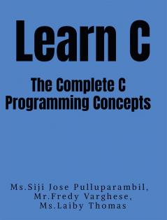 Learn C -The Complete C programming Concepts : C Programming Basics with Sample Programs