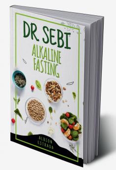 DR. SEBI ALKALINE FASTING : How 7000+ People Overcame Cold Sores and Genital Herpes Without the Use of Medication Using the Proven 3-Step Method (2022 Guide for Beginners)