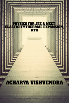 PHYSICS FOR JEE &amp; NEET-ELASTICITYTHERMAL EXPANSIONKTG