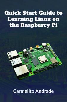 Quick Start Guide to Learning Linux on the Raspberry Pi