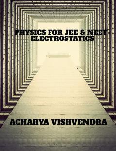 PHYSICS FOR JEE &amp; NEET-ELECTROSTATICS