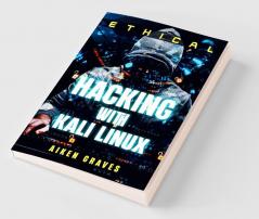 Ethical Hacking With Kali Linux : Learn How To Hack Like A Pro In A Matter Of Days (2022 Guide For Beginners)