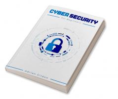 Cyber Security for Beginners : How to Protect Your Devices from Malicious Attacks Using Risk Management Social Engineering and Information Security (2022 Guide for Newbies)