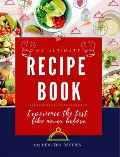 My Ultimate Recipe Book : Full-Page Recipe Book for 101 Recipes with Color Glossy Printing Paper and &quot;8.5 x 11&quot; Size Write in Your Own Recipes Family Recipe Organizer