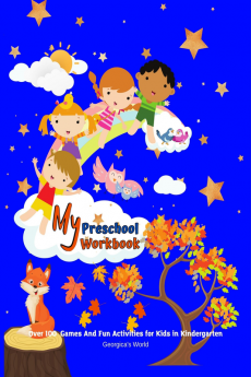 My Preschool Workbook : Over 100 Games And Fun Activities for Kids in Kindergarten