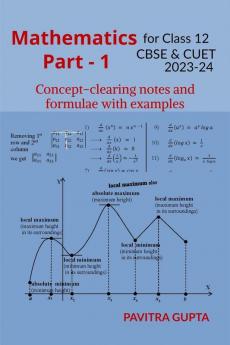Mathematics for class 12 (CBSE &amp;amp; CUET) Part-1: Concept-clearing notes and formulae with examples