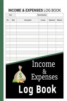 Income and Expenses Log Book : Daily Income Expense Tracking Log Book for Personal Finance | Cash Book Journal for Small Business with Organized Income and Expenses Records | Perfect as a Gift !