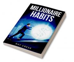 Millionaire Habits : Money Wealth and Success. The Simple Habits and Thinking for Millionaire (2022 Guide for Beginners)