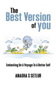 THE BEST VERSION OF YOU : Embarking on a voyage to a better self