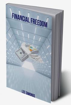 Financial Freedom : Discover the Key to Financial Independence Freedom and Flexibility (2022 Guide for Beginners)