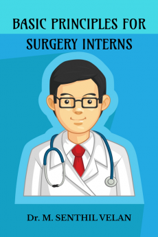 BASIC PRINCIPLES FOR SURGICAL INTERNS