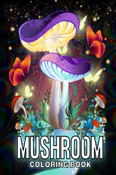 Mushroom Coloring Book : 35+ Adult Coloring Illustrations Features Mushrooms Fungi Snails and More For Stress Relief