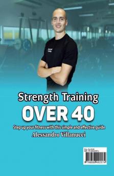 Strength Training Over 40 : Step-to-Step Guide to Get Fit and Move Pain Free