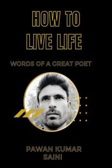 How To Live Life : Words Of Great Poet