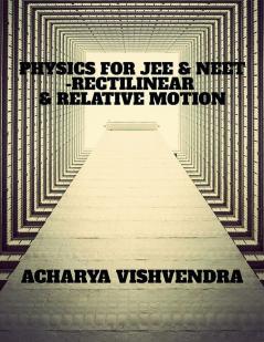 PHYSICS FOR JEE &amp; NEET-RECTILINEAR &amp; RELATIVE MOTION