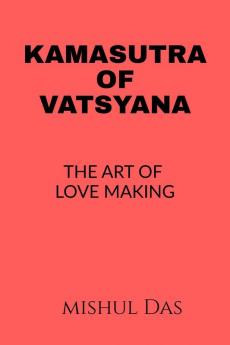 KAMASUTRA OF VATSYAYANA : THE ART OF LOVE MAKING